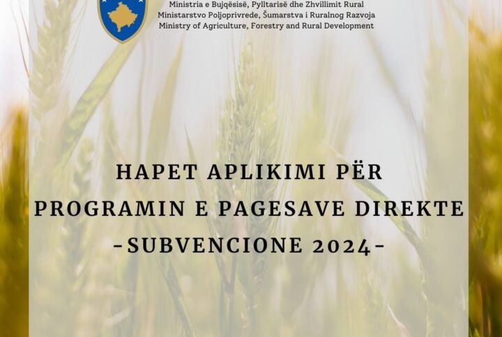 HAPET THIRRJA PËR APLIKIM PËR PAGESA DIREKTE – SUBVENCIONE NGA MINISTRIA E BUJQËSISË, PYLLTARISË DHE ZHVILLIMIT PËR 28 NËNSEKTORË DHE KULTURA BUJQËSORE